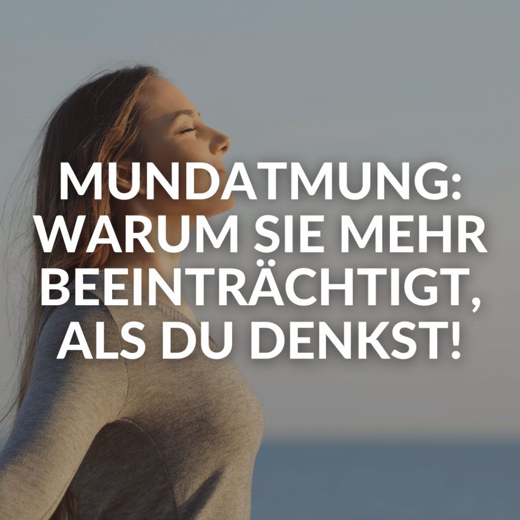 Mundatmung: Warum sie mehr beeinträchtigt, als du denkst!